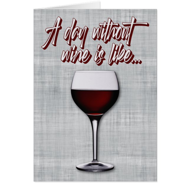 Funny “A Day Without Wine Is Like” Birthday Card (Front)