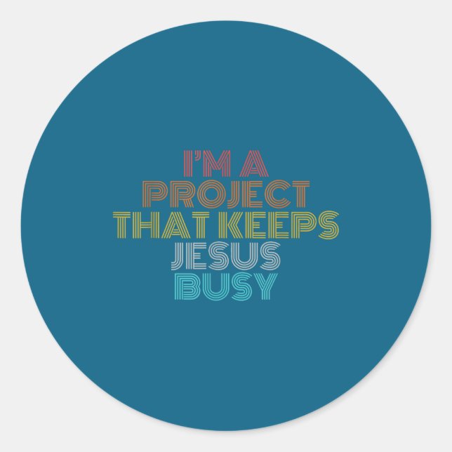 Funny a project that keeps jesus busy christian classic round sticker (Front)