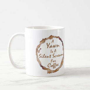 Funny A Yawn i a silent scream for coffee Coffee Mug