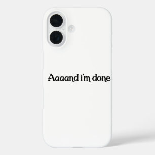 Funny, Aaaand I'm Done, Sarcastic Joke Vintage iPhone 16 Case