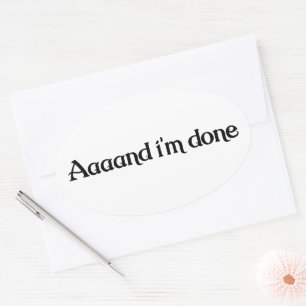 Funny, Aaaand I'm Done, Sarcastic Joke Vintage Oval Sticker