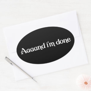 Funny, Aaaand I'm Done, Sarcastic Joke Vintage Oval Sticker