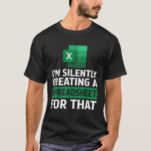 Funny Accountant Silently Creating A Spreadsheet E T-Shirt