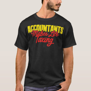 Funny Accountant Taxing Gift T-Shirt