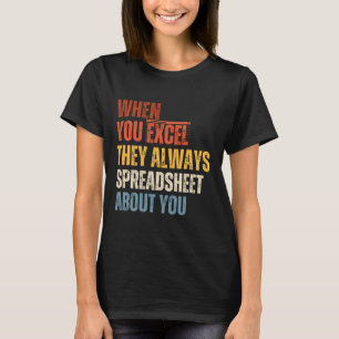 Funny Accountant When You Excel They Always Spread T-Shirt
