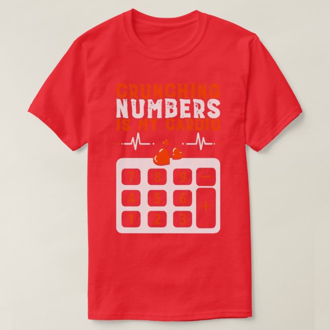 Funny Accounting Bookkeeping Crunching Numbers Is  T-Shirt (Design Front)