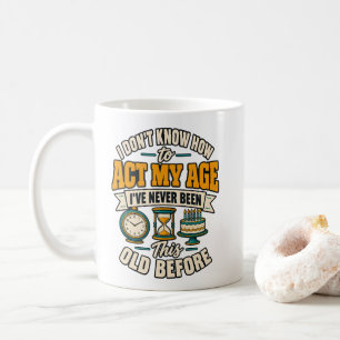 Funny Act My Age Birthday T-Shirt Coffee Mug