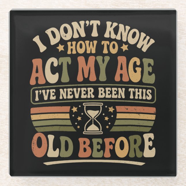 Funny "Act My Age" Retro Sarcastic Glass Coaster (Front)