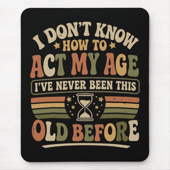 Funny "Act My Age" Retro Sarcastic Mouse Pad (Front)