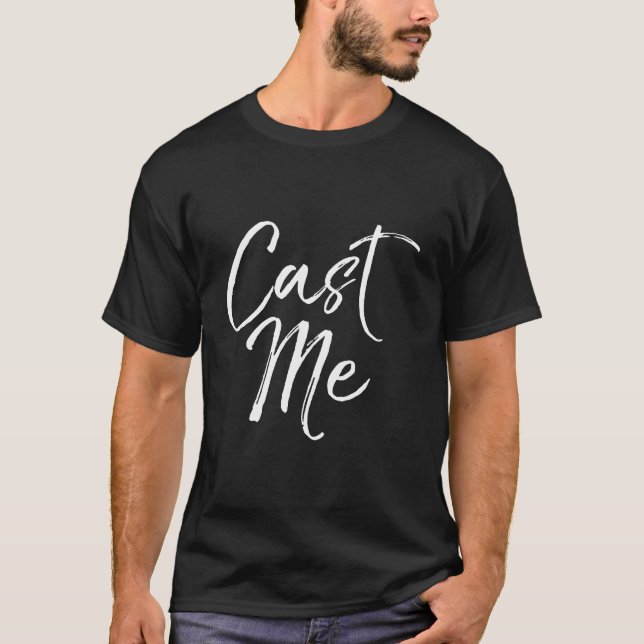 Funny Acting Quote For Actors Cute Theatre Gift Ca T-Shirt (Front)