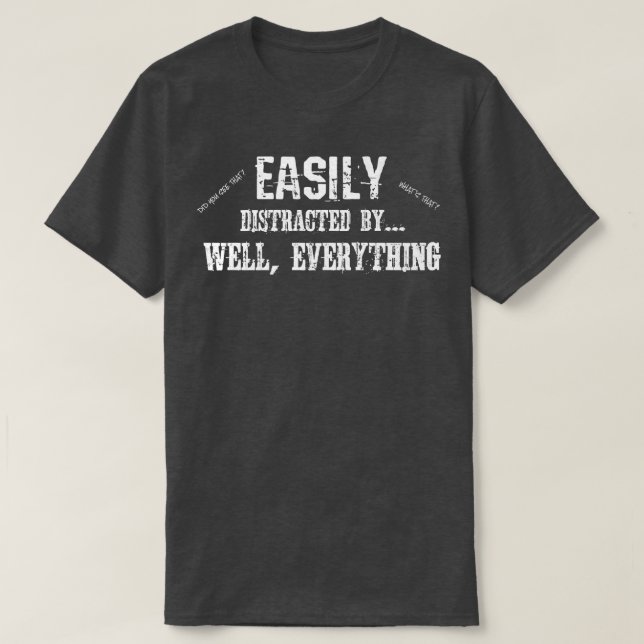 Funny ADD ADHD Easily Distracted By Everything  T-Shirt (Design Front)