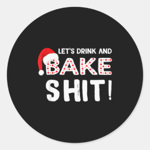 Funny Adult Christmas Baking Shirt, Drink And Bake Classic Round Sticker