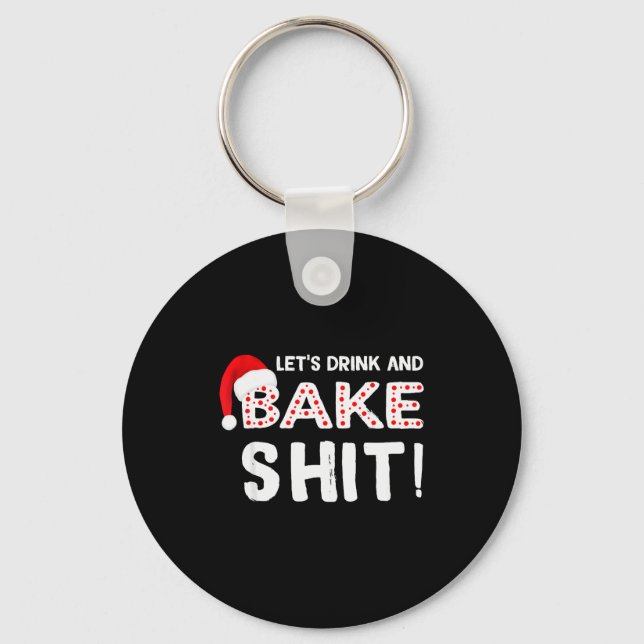 Funny Adult Christmas Baking Shirt, Drink And Bake Keychain (Front)