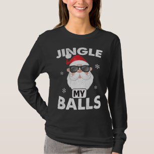 Funny Adult Christmas Xmas Santa - Jingle My Balls T-Shirt