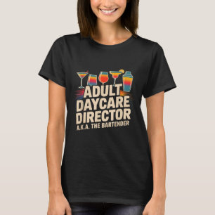 Funny Adult Daycare Director Aka The Bartender Hum T-Shirt