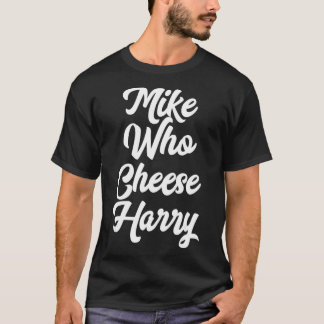 Funny Adult Homophone Words Mike Who Cheese T-Shirt