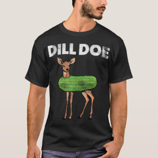 Funny Adult Humour Dill Doe Deer Redneck Pickle An T-Shirt