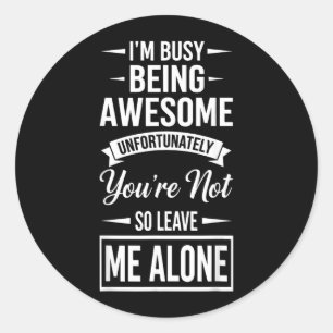 Funny Adult Humour Sarcastic Offensive Busy Being Classic Round Sticker