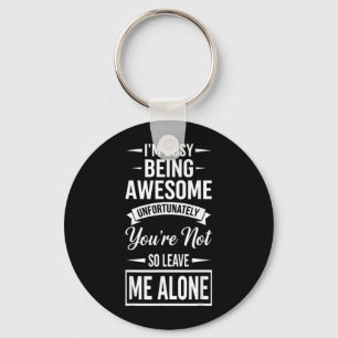 Funny Adult Humour Sarcastic Offensive Busy Being Keychain