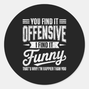Funny Adult Humour Sarcastic Offensive Happy Feeli Classic Round Sticker