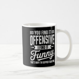 Funny Adult Humour Sarcastic Offensive Happy Feeli Coffee Mug