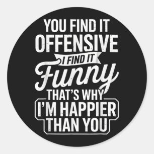 Funny Adult Humour Sarcastic Offensive Happy Funny Classic Round Sticker