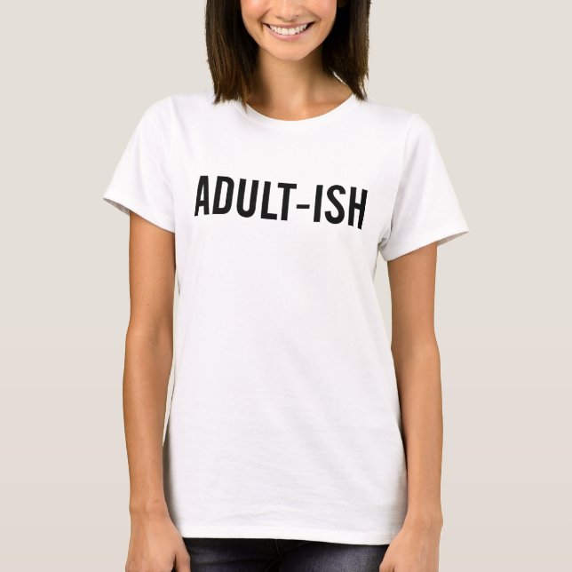 Funny Adult-ish T-shirt (Front)