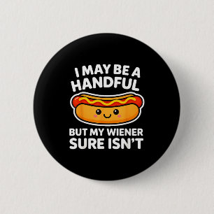 Funny Adult Quote I May Be A Handful But My Weiner 2 Inch Round Button