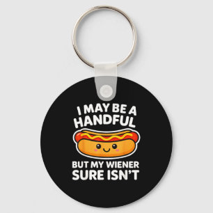 Funny Adult Quote I May Be A Handful But My Weiner Keychain