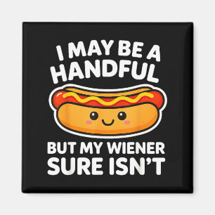 Funny Adult Quote I May Be A Handful But My Weiner Magnet