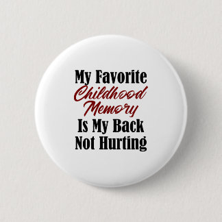 Funny Adulthood Design Childhood Memory Back Pain 2 Inch Round Button