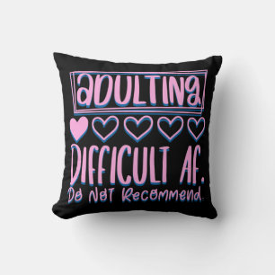 Funny Adulting Difficult AF Would Not Recommend Throw Pillow