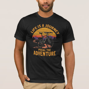 Funny Adventure Cycling Quote for Life Lovers T-Shirt