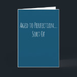 Funny Aged to Perfection Birthday Card<br><div class="desc">Funny and simple age related birthday card.  'Aged to Perfection...  Sort Of'  If you wish to add a name click on the 'personalize button.'</div>