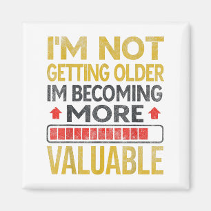Funny Aging Dad Quote I'm Not Getting Older For Me Magnet