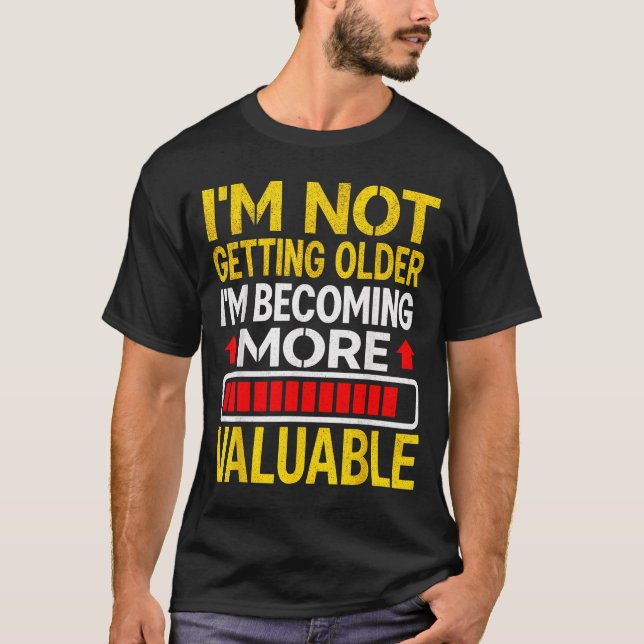 Funny Aging Dad Quote I'm Not Getting Older For Me T-Shirt (Front)