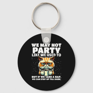 Funny Aging Humor We May Not Party Like We Used To Keychain