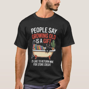 Funny Aging Joke Growing Old Return Cat Tub Joke W T-Shirt