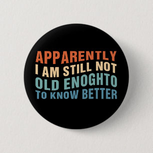 Funny Aging Quote Apparently Still Not Old Enough 2 Inch Round Button