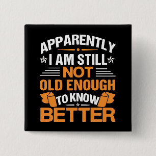 Funny Aging Quote Apparently Still Not Old Enough 2 Inch Square Button