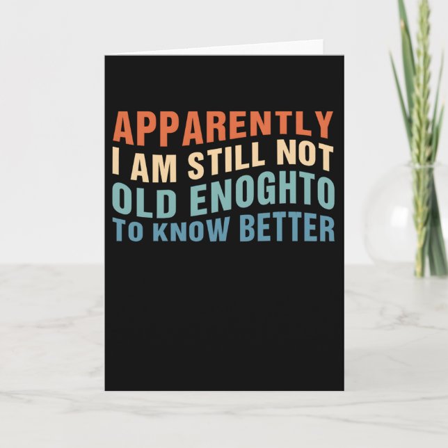 Funny Aging Quote Apparently Still Not Old Enough Card (Front)