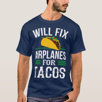 Funny Aircraft Mechanic Fixing Airplanes Tacos T-Shirt