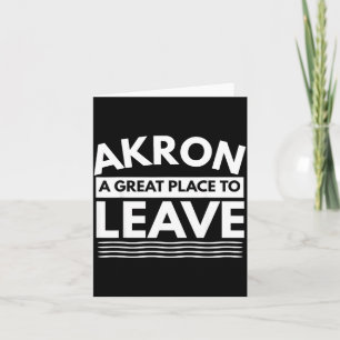 Funny Akron A Great Place To Leave Sarcastic Akron Card