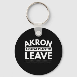 Funny Akron A Great Place To Leave Sarcastic Akron Keychain