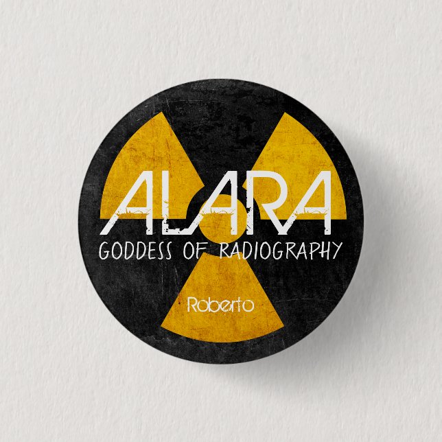 Funny ALARA Goddess of Radiography  1 Inch Round Button (Front)