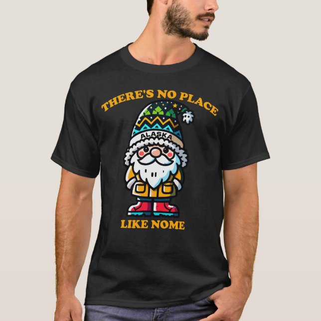Funny Alaska There's No Place Like Nome Gnome T-Shirt (Front)