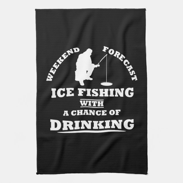 Funny alcohol ice fishing quotes kitchen towel (Vertical)