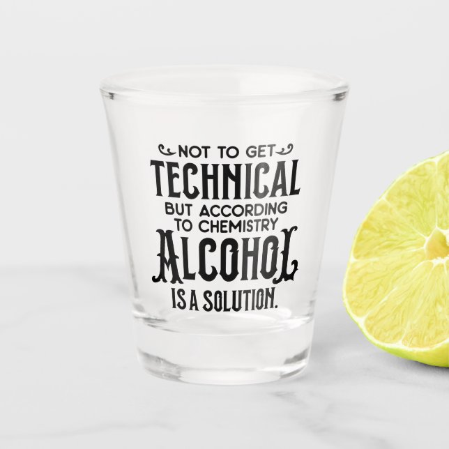 Funny Alcohol is a Solution Shot Glass (Front)