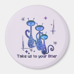 Funny Alien Cats – "Take Us To Your Litter" Magnet