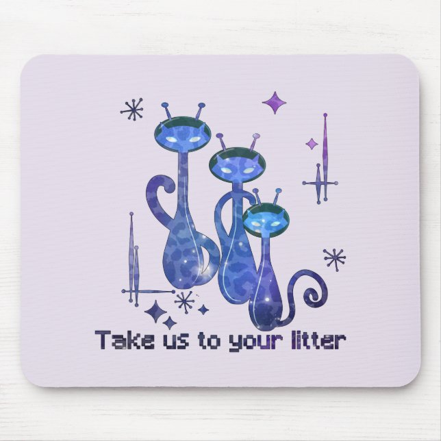 Funny Alien Cats | Take Us To Your Litter Mouse Pad (Front)